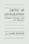 Critic of Civilization: Georges Duhamel and His Writings