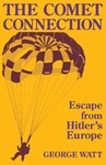 The Comet Connection: Escape from Hitler's Europe by George Watt