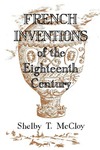 French Inventions of the Eighteenth Century by Shelby T. McCloy