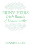 Erin's Heirs: Irish Bonds of Community by Dennis Clark
