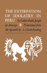 The Extirpation of Idolatry in Peru by Pablo Joseph de Arriaga and L. Clark Keating