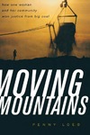 Moving Mountains: How One Woman and Her Community Won Justice from Big Coal by Penny Loeb