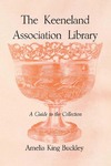 The Keeneland Association Library: A Guide to the Collection by Amelia King Buckley