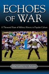 Echoes of War: A Thousand Years of Military History in Popular Culture by Michael C.C. Adams