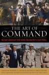 The Art of Command: Military Leadership from George Washington to Colin Powell by Harry S. Laver and Jeffrey J. Matthews
