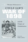 Uncle Sam's War of 1898 and the Origins of Globalization by Thomas D. Schoonover