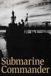 Submarine Commander: A Story of World War II and Korea by Paul R. Schratz