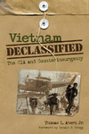 Vietnam Declassified: The CIA and Counterinsurgency by Thomas L. Ahern Jr.