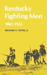 Kentucky Fighting Men: 1861-1946 by Richard G. Stone Jr.