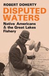 Disputed Waters: Native Americans and the Great Lakes Fishery by Robert Doherty