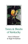 Trees & Shrubs of Kentucky by Mary E. Wharton and Roger W. Barbour
