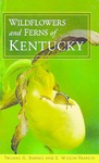 Wildflowers and Ferns of Kentucky by Thomas G. Barnes and S. Wilson Francis