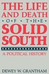 The Life and Death of the Solid South: A Political History by Dewey W. Grantham