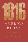 1816: America Rising by C. Edward Skeen