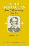 Proud Kentuckian: John C. Breckinridge, 1821-1875 by Frank H. Heck