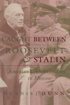 Caught between Roosevelt and Stalin: America's Ambassadors to Moscow