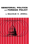 Senatorial Politics and Foreign Policy by Malcolm E. Jewell