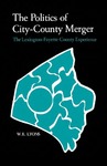 The Politics of City-County Merger: The Lexington-Fayette County Experience by W. E. Lyons