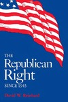 The Republican Right since 1945 by David W. Reinhard