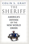 The Sheriff: America's Defense of the New World Order by Colin S. Gray