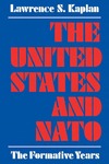 The United States and NATO: The Formative Years by Lawrence S. Kaplan