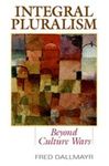 Integral Pluralism: Beyond Culture Wars by Fred Dallmayr