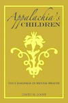 Appalachia's Children: The Challenge of Mental Health by David H. Looff