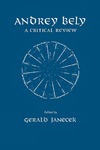 Andrey Bely: A Critical Review by Gerald Janecek