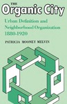 The Organic City: Urban Definition and Neighborhood Organization 1880–1920