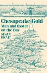 Chesapeake Gold: Man and Oyster on the Bay by Susan Brait