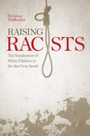 Raising Racists: The Socialization of White Children in the Jim Crow South by Kristina DuRocher