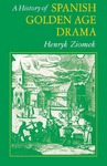 A History of Spanish Golden Age Drama by Henryk Ziomek