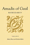 Amadis of Gaul, Books III and IV by Garci Rodriguez de Montalvo, Edwin Place, and Herbert Behm