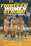 Thirteen Women Strong: The Making of a Team by Robert K. Wallace