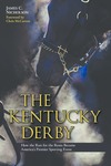 The Kentucky Derby: How the Run for the Roses Became America’s Premier Sporting Event by James C. Nicholson
