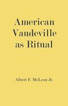 American Vaudeville as Ritual by Albert F. McLean Jr.