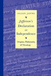 Jefferson's Declaration of Independence: Origins, Philosophy, and Theology by Allen Jayne