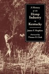 A History of the Hemp Industry in Kentucky by James F. Hopkins