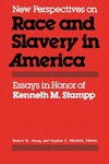 New Perspectives on Race and Slavery in America: Essays in Honor of Kenneth M. Stampp by Robert H. Abzug and Stephen E. Maizlish
