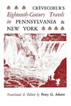 Crèvecoeur's Eighteenth-Century Travels in Pennsylvania and New York by J. Hector St. John de Crèvecoeur and Percy G. Adams