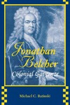 Jonathan Belcher: Colonial Governor by Michael C. Batinski