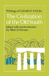 The Civilization of the Old South: Writings of Clement Eaton by Clement Eaton and Albert D. Kirwan