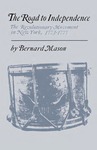 The Road to Independence: The Revolutionary Movement in New York, 1773–1777 by Bernard Mason