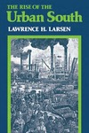 The Rise of the Urban South by Lawrence H. Larsen