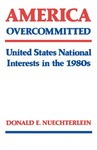 America Overcommitted: United States National Interests in the 1980s by Donald E. Nuechterlein