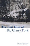 The Last Days of Big Grassy Fork by Hunter James
