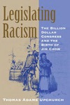 Legislating Racism: The Billion Dollar Congress and the Birth of Jim Crow by Thomas Adams Upchurch