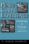 The Peace Corps Experience: Challenge and Change, 1969-1976 by P. David Searles