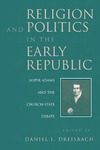 Religion and Politics in the Early Republic: Jasper Adams and the Church-State Debate by Daniel Dreisbach