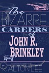 The Bizarre Careers of John R. Brinkley